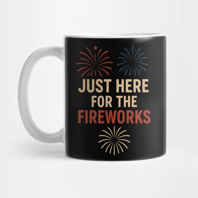 Just Here For The Fireworks - Funny 4th of July Patriotic by ArtistTee ⭐⭐⭐⭐⭐